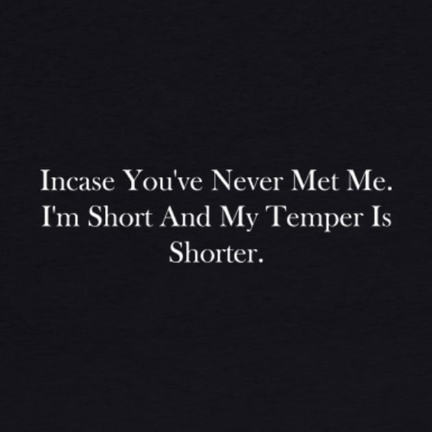 incase you've never met me. i'm short and my temper is shorter. by style flourish